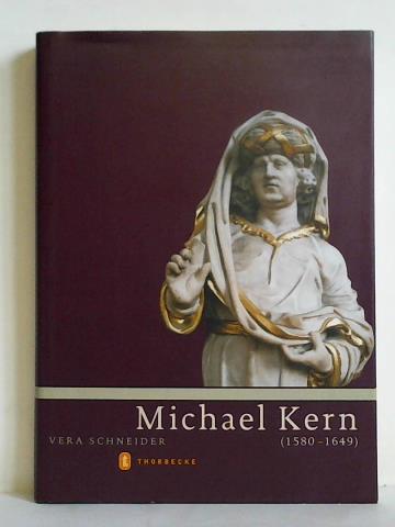 Michael Kern (1580 - 1649). Leben und Werk eines deutschen Bildhauers zwischen Renaissance und Barock - Schneider, Vera