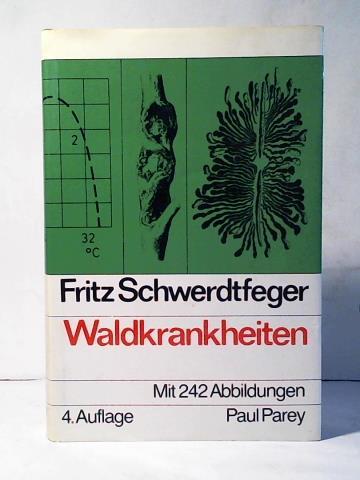Die Waldkrankheiten. Ein Lehrbuch der Forstpathologie und des Forstschutzes - Schwerdtfeger, Fritz