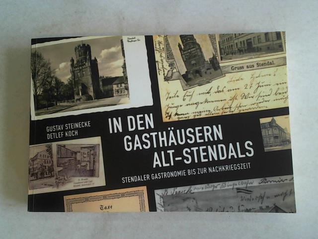 In den Gasthäusern Alt-Stendals. Stendaler Gastronomie bis zur Nachkriegszeit - Koch, Detlef/ Steinecke, Gustav (Hrsg.)