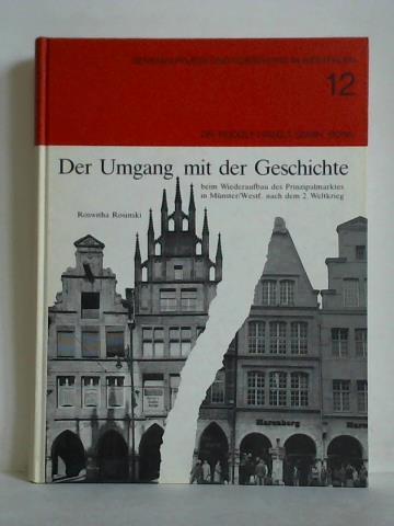 Der Umgang mit der Geschichte beim Wiederaufbau des Prinzipalmarktes in Münster/Westfalen nach dem 2. Weltkrieg - Rosinski, Roswitha