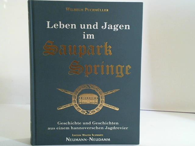 Leben und Jagen im Saupark Springe. Geschichte und Geschichten aus einem hannoverschen Jagdrevier - Puchmüller, Wilhelm