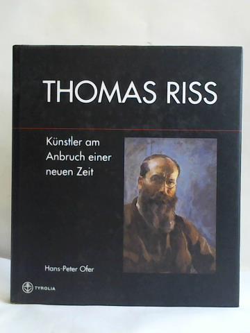 Thomas Riss. Künstler am Anbruch einer neuen Zeit - Ofer, Hans-Peter