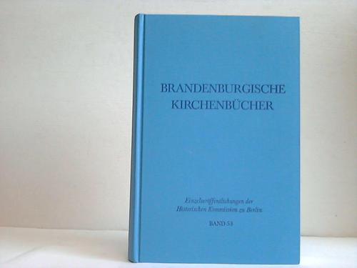 Brandenburgische Kirchenbücher. Übersicht über die Bestände der Pfarr- und Kirchenarchive in den Sprengeln Cottbus, Eberswalde und Potsdam der Evangelischen Kirche in Berlin-Brandenburg - Themel, Karl / Ribbe, Wolfgang