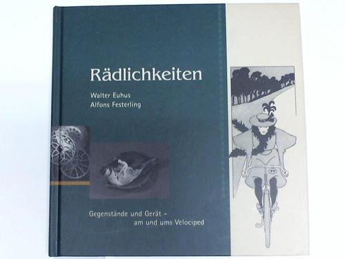 Rädlichkeiten. Gegenstände und Gerät - am und ums Velociped - Euhus, Walter/Festerling, Alfons