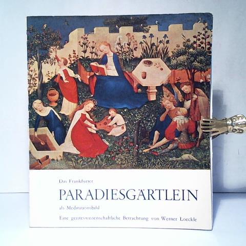 Das Frankfurter Paradiesgärtlein als Meditationsbild. Eine geisteswissenschaftliche Betrachtung - Loeckle, Werner