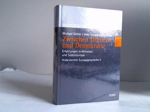 Zwischen Diktatur und Demokratie. Erfahrungen in Mittelost- und Südosteuropa. Hildesheimer Europagespräche II - Gehler, Michael/Scharlemann, Imke (Hrsg.)