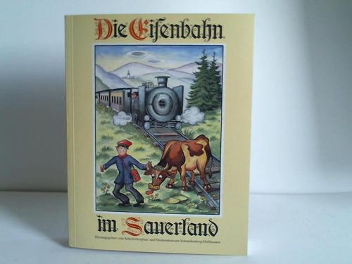 Die Eisenbahn im Sauerland - Schieferbergbau-Museum Schmallenberg-Holthausen (Hrsg.)