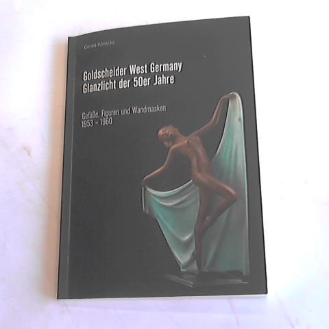 Goldscheider West-Germany. Glanzlicht der 50er Jahre. Gefäße, Figuren und Wandmasken 1953-1960 - Könecke, Gerald