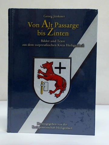 Von Alt Passarge bis Zinten - Bilder und Texte aus dem ostpreußischen Kreis Heiligenbeil - Jenkner, Georg