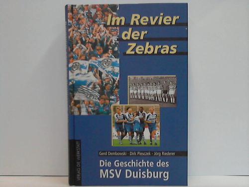 Im Revier der Zebras. Die Geschichte des MSV Duisburg - Dembowski, Gerd / Piesczek, Dirk / Riederer, Jörg