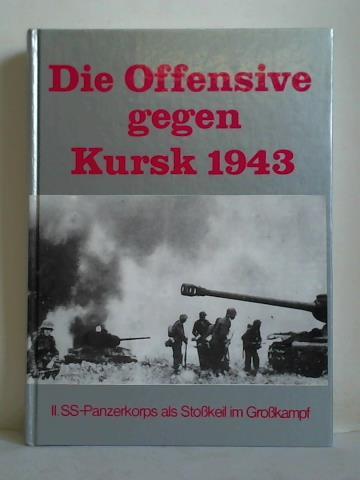 Die Offensive gegen Kursk 1943 - II. SS-Panzerkorps als Stoßkeil im Großkampf - Stadler, Silvester