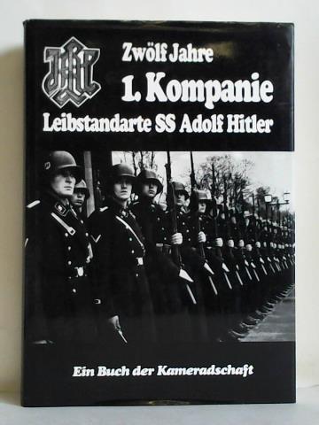Zwölf Jahre 1. Kompanie. Leibstandarte SS Adolf Hitler. Ein Zwölf Jahre 1. Kompanie. Leibstandarte SS Adolf Hitler. Ein