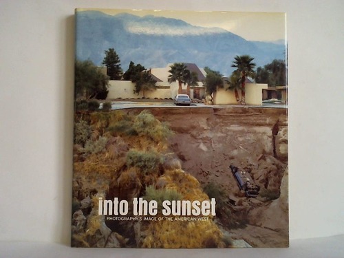 Into the Sunset. Photography's Image of the American West - Respini, Eva