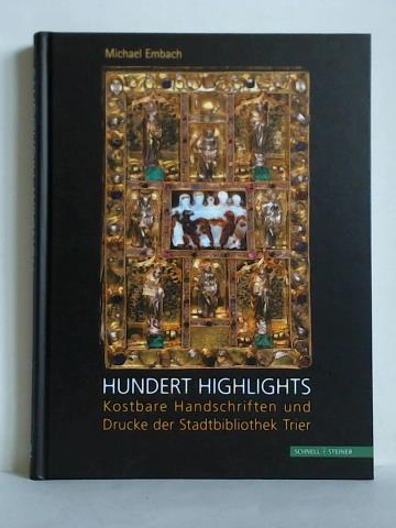 Hundert Highlights - Kostbare Handschriften und Drucke der Stadtbibliothek Trier - Embach, Michael