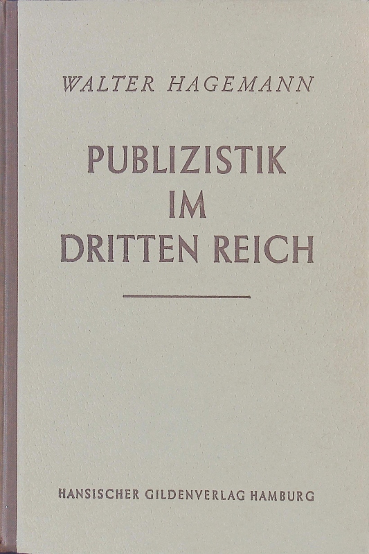 Publizistik im Dritten Reich. Ein Beitrag zur Methodik der Massenführung. - Hagemann, Walter