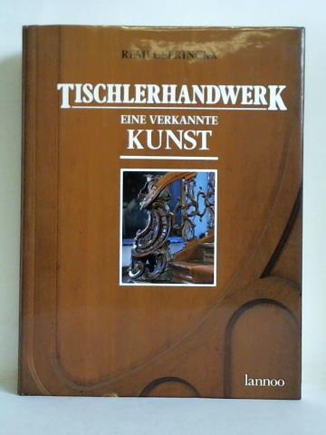 Tischlerhandwerk - Eine verkannte Kunst - Geerinckx, Remi / Labarque, Peter (Fotografien)
