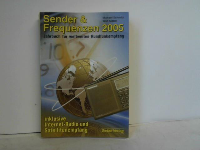 Sender & Frequenzen 2005. Jahrbuch für weltweiten Rundfunkempfang - Schmitz, Michael / Siebel, Wolf