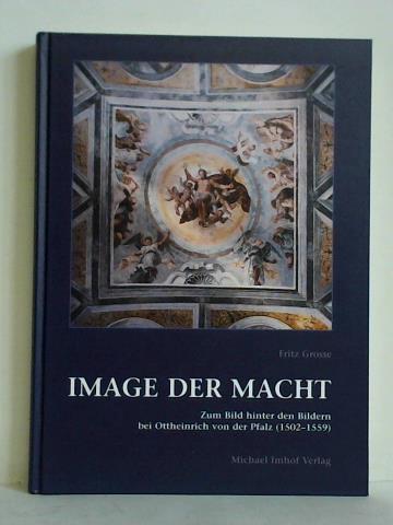 Image der Macht. Das Bild hinter den Bildern bei Ottheinrich von der Pfalz (1502 - 1559) - Grosse, Fritz