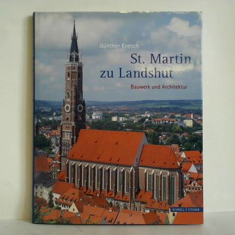 St. Martin zu Landshut. Bauwerk und Architektur - Knesch, Günther