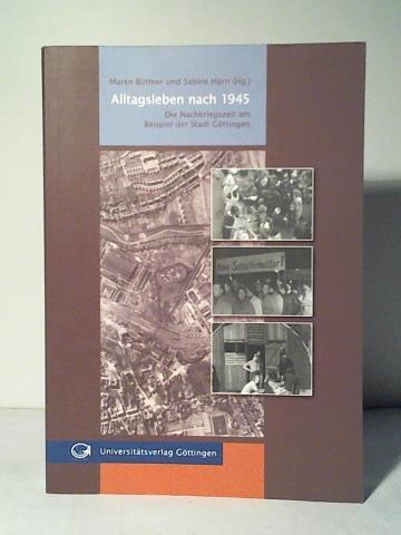 Alltagsleben nach 1945: Die Nachkriegszeit am Beispiel der Stadt Göttingen - Büttner, Maren/ Horn, Sabine (Hrsg.)