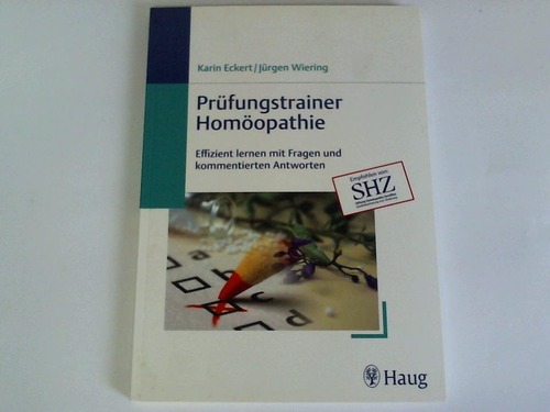 Prüfungstrainer Homöopathie. Effizient lernen mit Fragen und kommentierten Antworten - Eckert, Karin/ Wiering, Jürgen