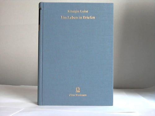 Königin Luise. Ein Leben in Briefen - Griewank, Karl [Hrsg.]