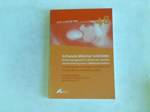 Schwule Männer und AIDS. Risikomanagement in Zeiten der sozialen Normalisierung einer Infektionskrankheit. Eine Befragung - Bochow, Michael/ Wright, Michael T./Lange, Michael (Verfasser)