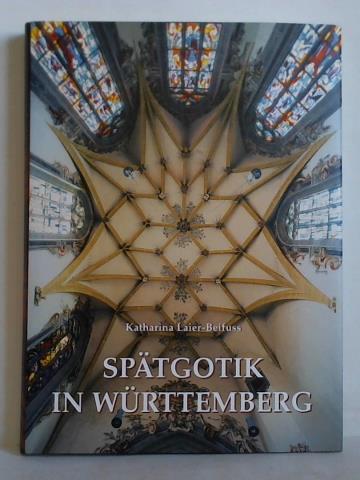 Spätgotik in Württemberg. Die Kirchenbauten des Peter Steinmetz von Koblenz - Laier-Beifuss, Katharina