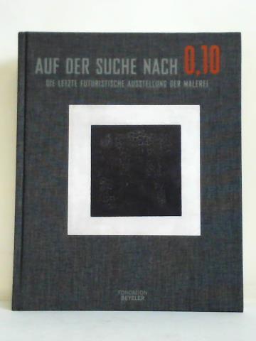 Auf der Suche nach 0,10. Die letzte futuristische Ausstellung der Malerei - Drutt, Matthew (Hrsg.)