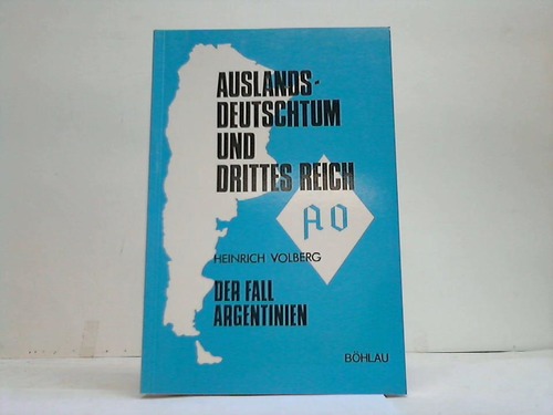 Auslandsdeutschtum und Drittes Reich. Der Fall Argenntinien - Volberg, Heinrich