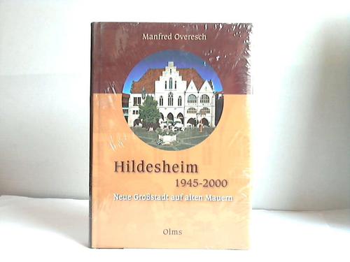 Hildesheim 1945 - 2000. Neue Großstadt auf alten Mauern - Hildesheim - Overesch, Manfred