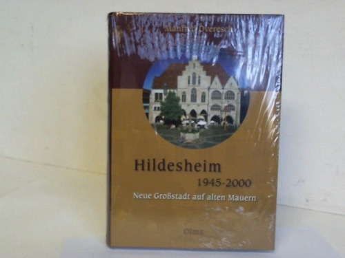 Hildesheim 1945-2000. Neue Großstadt auf alten Mauern - Hildesheim - Overesch, Manfred