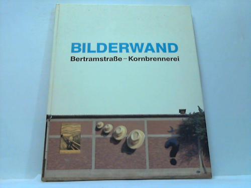 Bilderwand. Bertramstraße - Kornbrennerei - Kornbrennerei (Hrsg.)