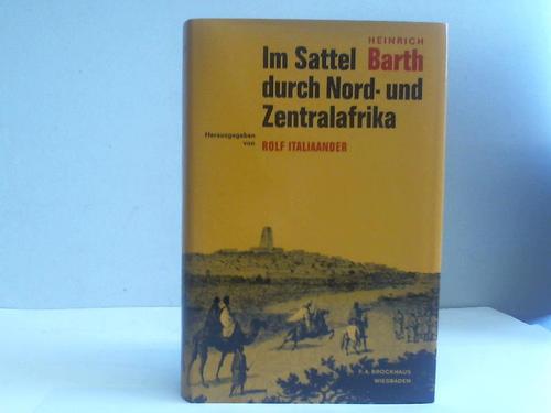 Im Sattel durch Nord- und Zentralafrika. Reisen und Entdeckungen in den Jahren 1849 - 1855 - Barth, Heinrich