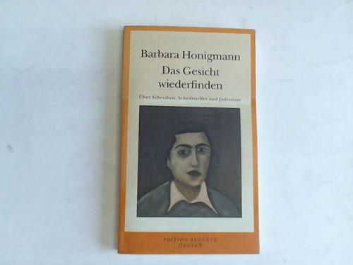 Das Gesicht wiederfinden. Über Schreiben, Schriftsteller und Judentum - Honigmann, Barbara