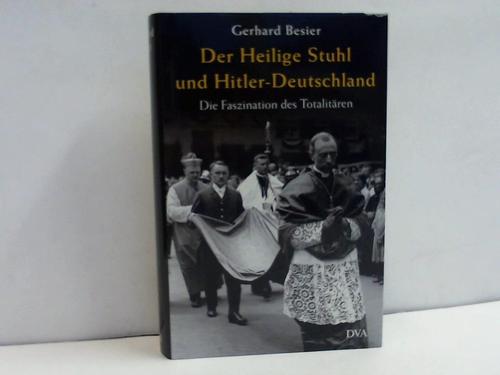 Der Heilige Stuhl und Hitler-Deutschland. Die Faszination des Totalitären - Besier, Gerhard / Piombo, Francesca