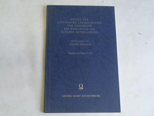 Archiv für lateinische Lexikographie und Grammatik mit Einschluss des älteren Mittellateins. Register zu Band 01 - 10 - Wölfflin, Eduard von