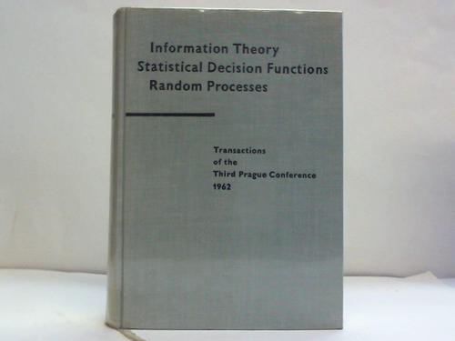 Transactions of the thrid prague conference on information theory, statistical decision functions random processes held at Liblice near Prague, from June 5 to 13, 1962 - House of the Czechoslovak Academy of Sciences (Hrsg.)