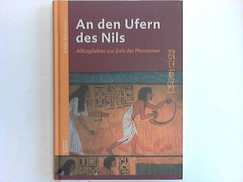 An den Ufern des Nils. Alltagsleben zur Zeit der Pharaonen - Bresciani, Edda