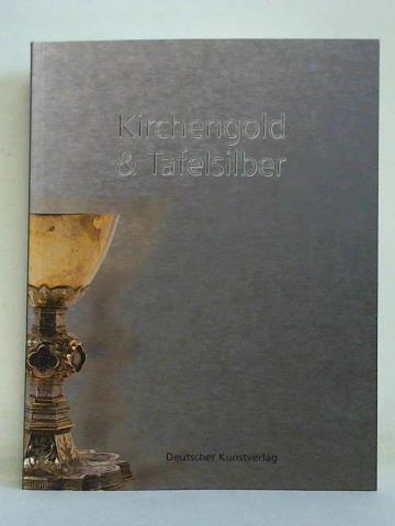 Kirchengold & Tafelsilber. Die Sammlung von Silberarbeiten im Museum für Kunst und Kulturgeschichte Dortmund - Buberl, Brigitte (Hrsg.)