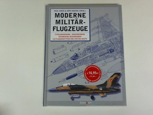Moderne Militärflugzeuge. Typologisierung - Beschreibung - Technische Zeichnungen. 118 Flugzeugtypen von 1945 bis heute - Eden, P./Moeng, S. (Hrsg.)