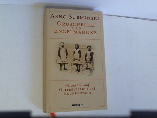 Gruschelke und Engelmannke. Geschichten auf Ostpreußisch und Hochdeutsch - Surminski, Arno