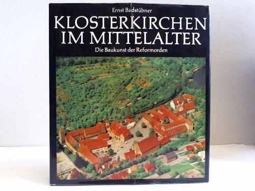 Klosterkirchen im Mittelalter. Die Baukunst der Reformorden - Badstübner, Ernst