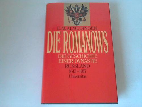 Die Romanows. Die Geschichte einer Dynastie. Russland 1613- 1917 - Almedingen, E. M.