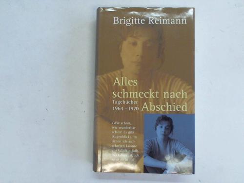 Alles schmeckt nach Abschied. Tagebücher 1964 - 1970 - Reimann, Brigitte