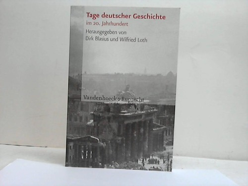 Tage deutscher Geschichte im 20. Jahrhundert - Blasius, Dirk/Loth, Wilfried [Hrsg.]