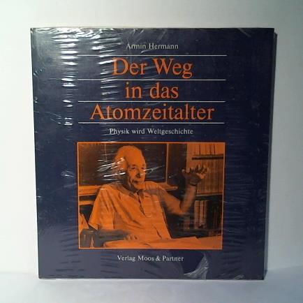 Der Weg in das Atomzeitalter. Physik wird Weltgeschichte - Hermann, Armin