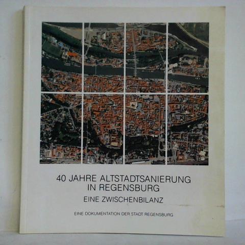40 Jahre Altstadtsanierung in Regensburg - Eine Zwischenbilanz. Eine Dokumentation der Stadt Regensburg - Heilmeier, Klaus (Redaktion)