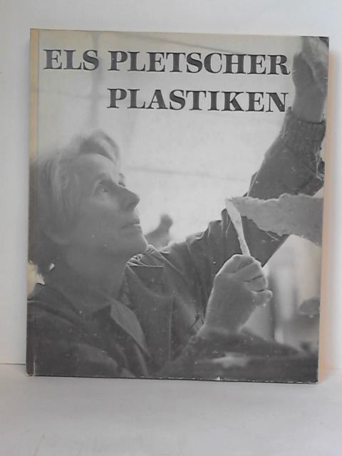 Els Pletscher. Plastiken. Einführung in das Werk der Künstlerin - Sigerist, Daisy/ Corti, Walter Robert