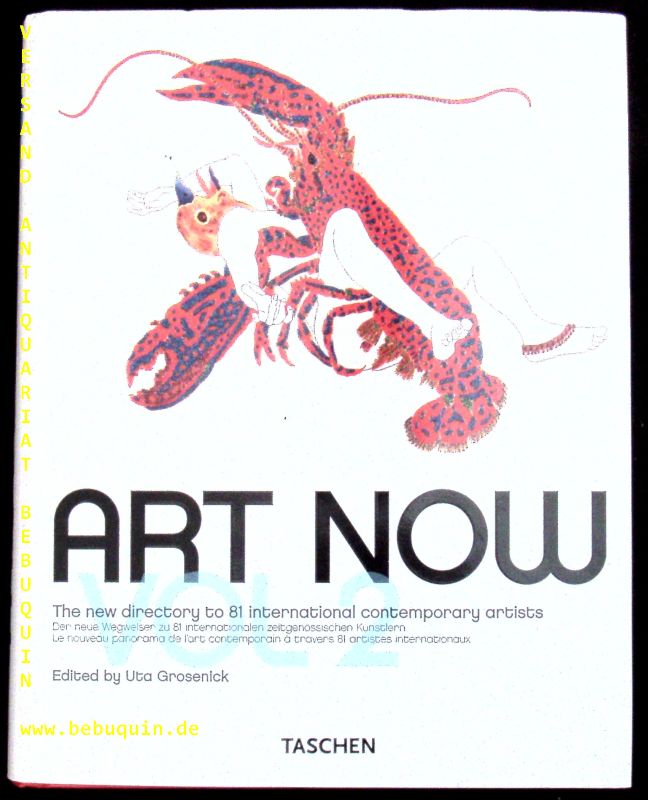 (Hrsg.) Art Now. The new directory to 81 international contemporary artists. Der neue Wegweiser zu 81 internationalen zeitgenössischen Künstlern. Le nouveau panorama de l'art contemporain à travers 81 artistes internationaux. - GROSENICK, Uta